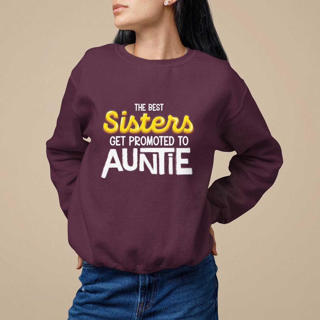 Funny Aunt Sweatshirt Best Sisters Get Promoted To Auntie TS09 Maroon Print Your Wear