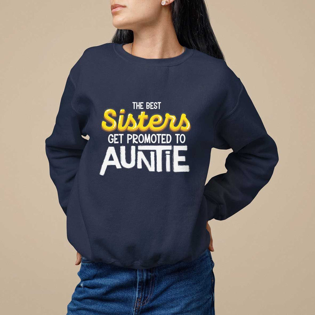 Funny Aunt Sweatshirt Best Sisters Get Promoted To Auntie TS09 Navy Print Your Wear