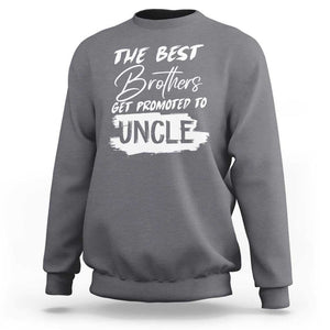 Funny Best Brothers Get Promoted To Uncle Sweatshirt TS09 Charcoal Print Your Wear