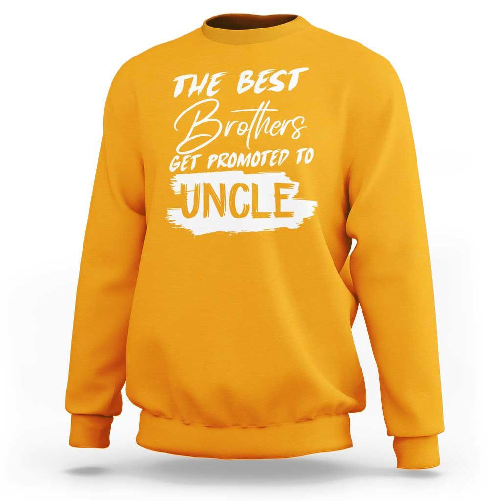 Funny Best Brothers Get Promoted To Uncle Sweatshirt TS09 Gold Print Your Wear