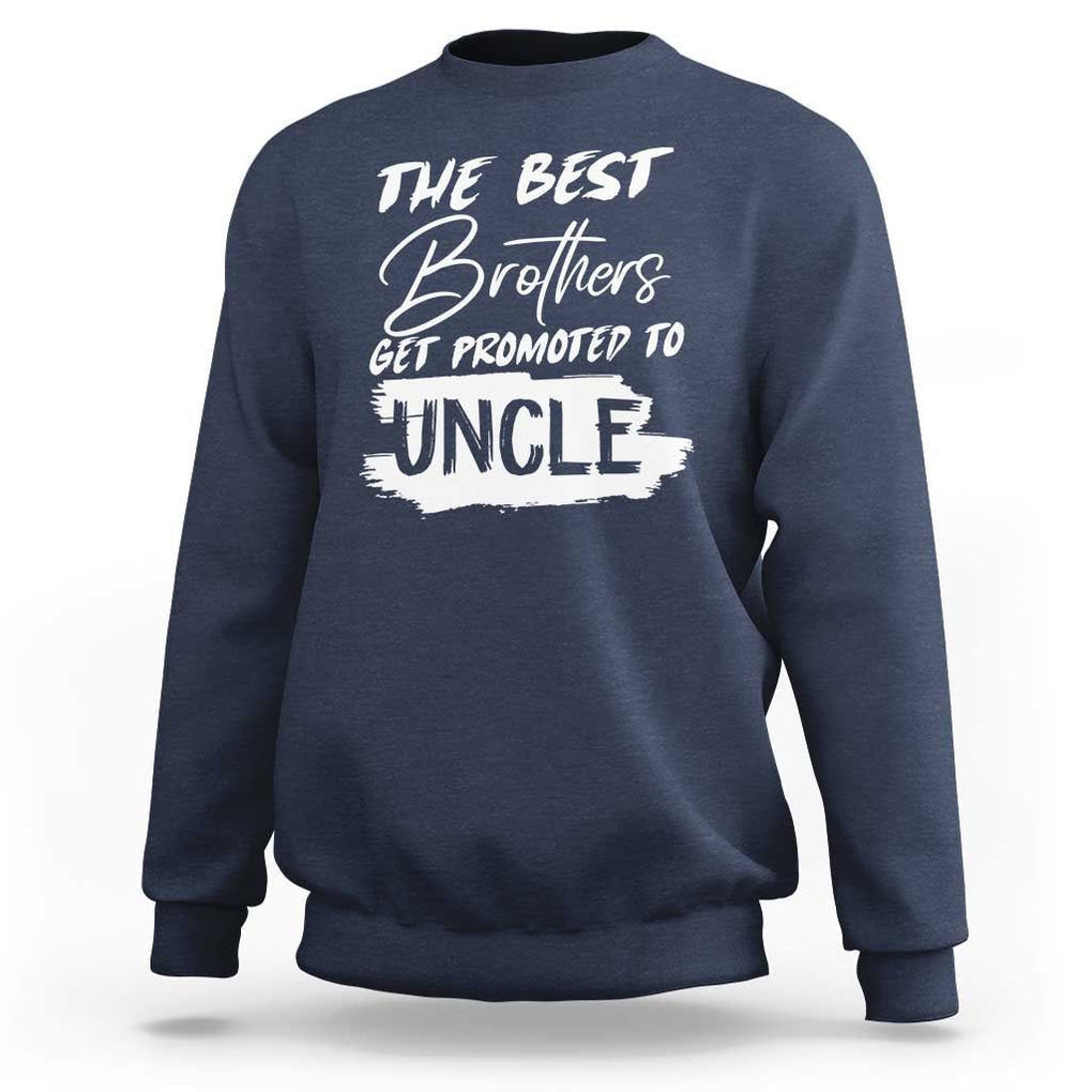 Funny Best Brothers Get Promoted To Uncle Sweatshirt TS09 Navy Print Your Wear
