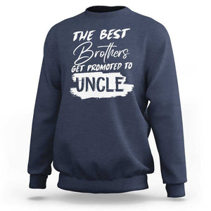 Funny Best Brothers Get Promoted To Uncle Sweatshirt TS09 Navy Print Your Wear