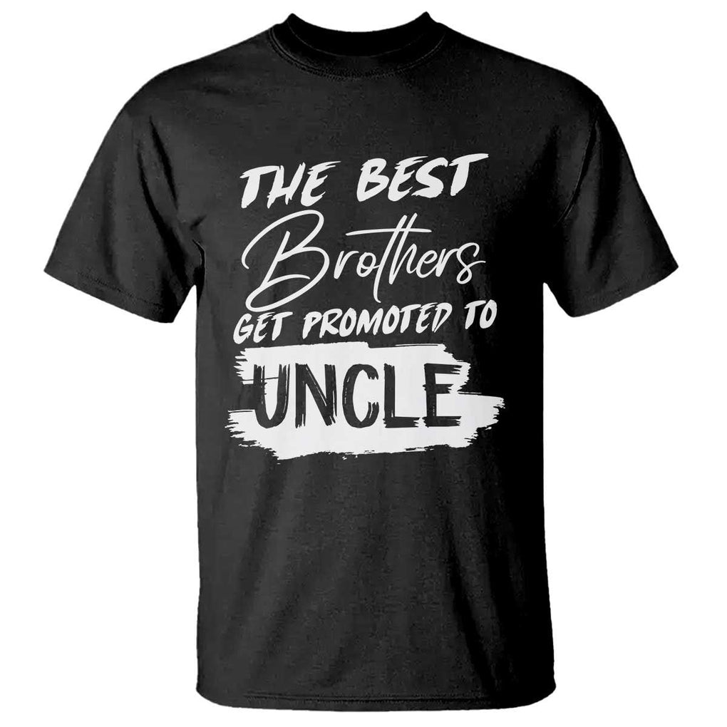 Funny Best Brothers Get Promoted To Uncle T Shirt TS09 Black Print Your Wear