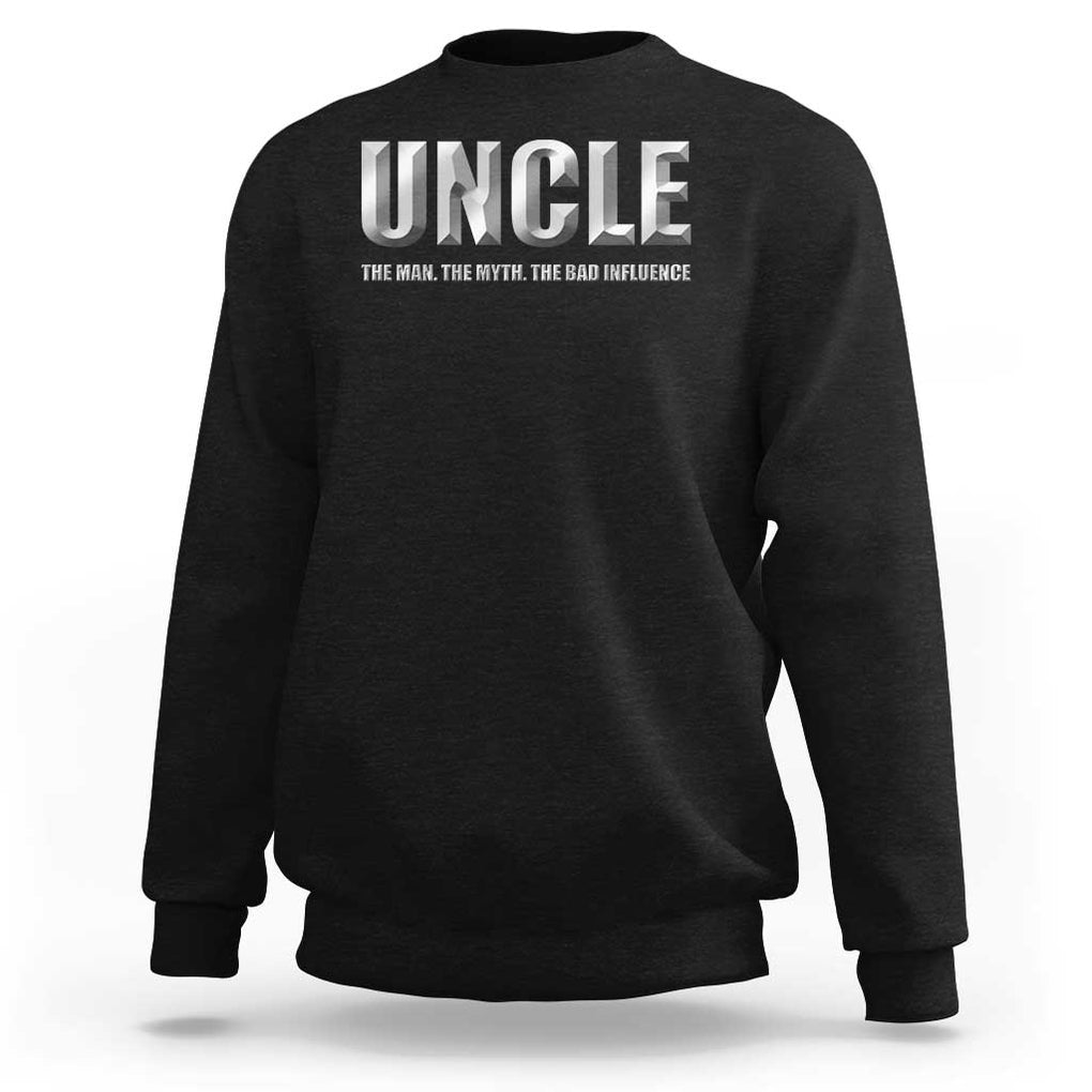 Uncle Sweatshirt The Man The Myth The Bad Influence TS09 Black Print Your Wear