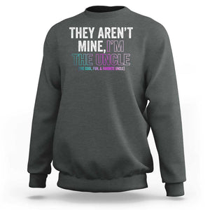 Funny Uncle Sweatshirt They Aren't Mine I'm The Cool Fun & Favorite Uncle TS09 Dark Heather Print Your Wear