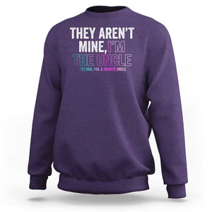 Funny Uncle Sweatshirt They Aren't Mine I'm The Cool Fun & Favorite Uncle TS09 Purple Print Your Wear