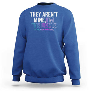 Funny Uncle Sweatshirt They Aren't Mine I'm The Cool Fun & Favorite Uncle TS09 Royal Blue Print Your Wear