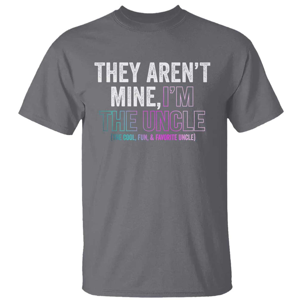 Funny Uncle T Shirt They Aren't Mine I'm The Cool Fun & Favorite Uncle TS09 Charcoal Print Your Wear