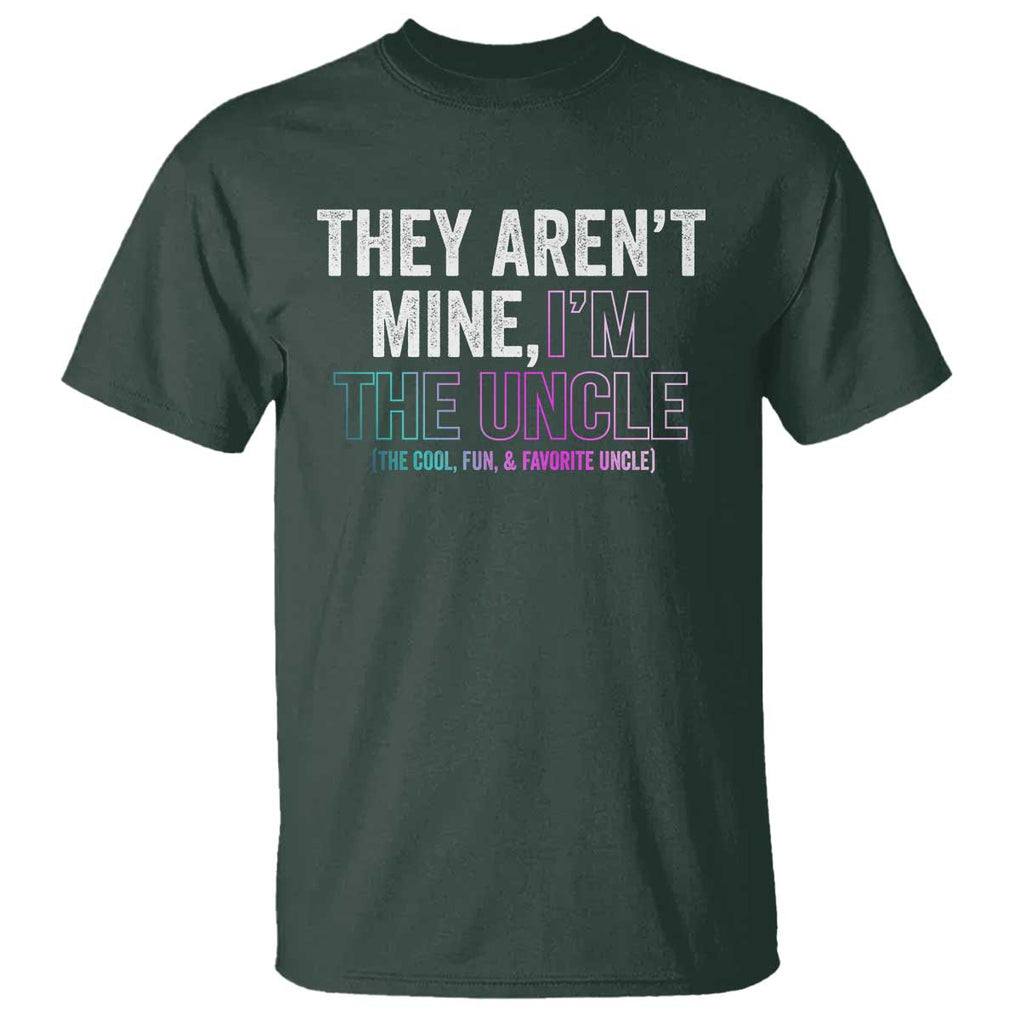 Funny Uncle T Shirt They Aren't Mine I'm The Cool Fun & Favorite Uncle TS09 Dark Forest Green Print Your Wear