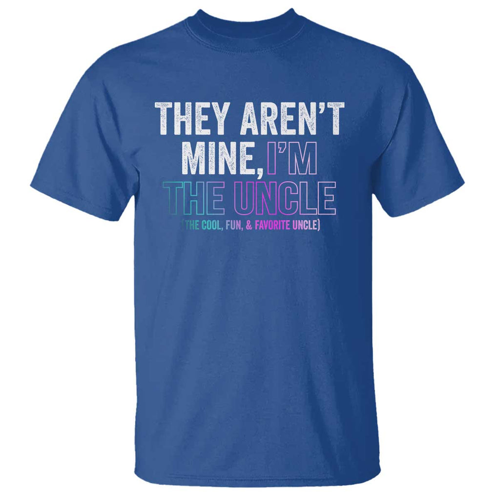 Funny Uncle T Shirt They Aren't Mine I'm The Cool Fun & Favorite Uncle TS09 Royal Blue Print Your Wear