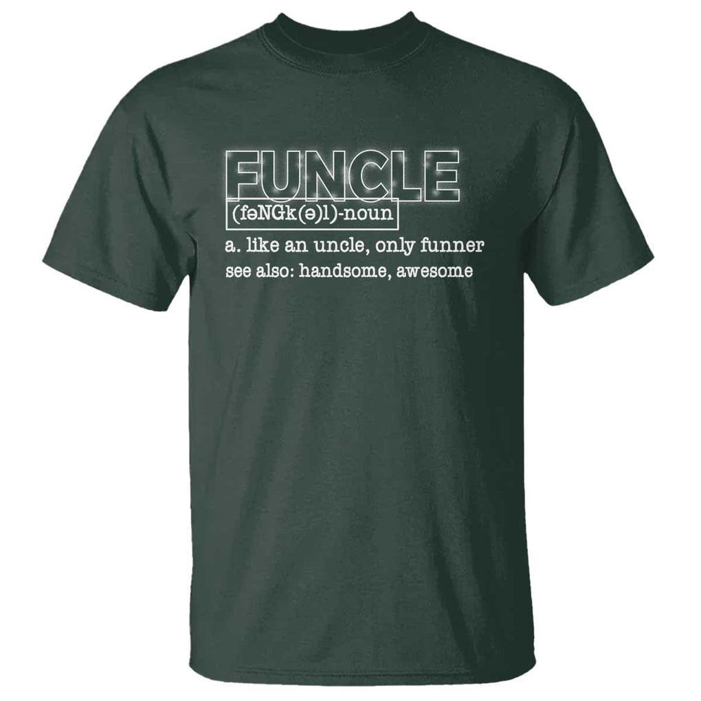 Funny Uncle T Shirt Funcle Funner Handsome Awesome TS09 Dark Forest Green Print Your Wear