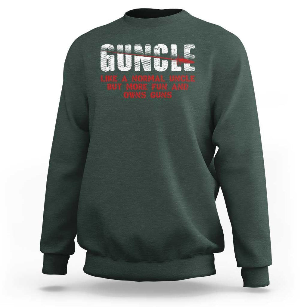 Funny Uncle Sweatshirt Guncle Like Normal Uncle More Fun Owns Guns TS09 Dark Forest Green Print Your Wear