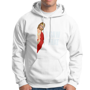 Funny Jesus Meme I Saw That Christian Hoodie TS09 White Printyourwear