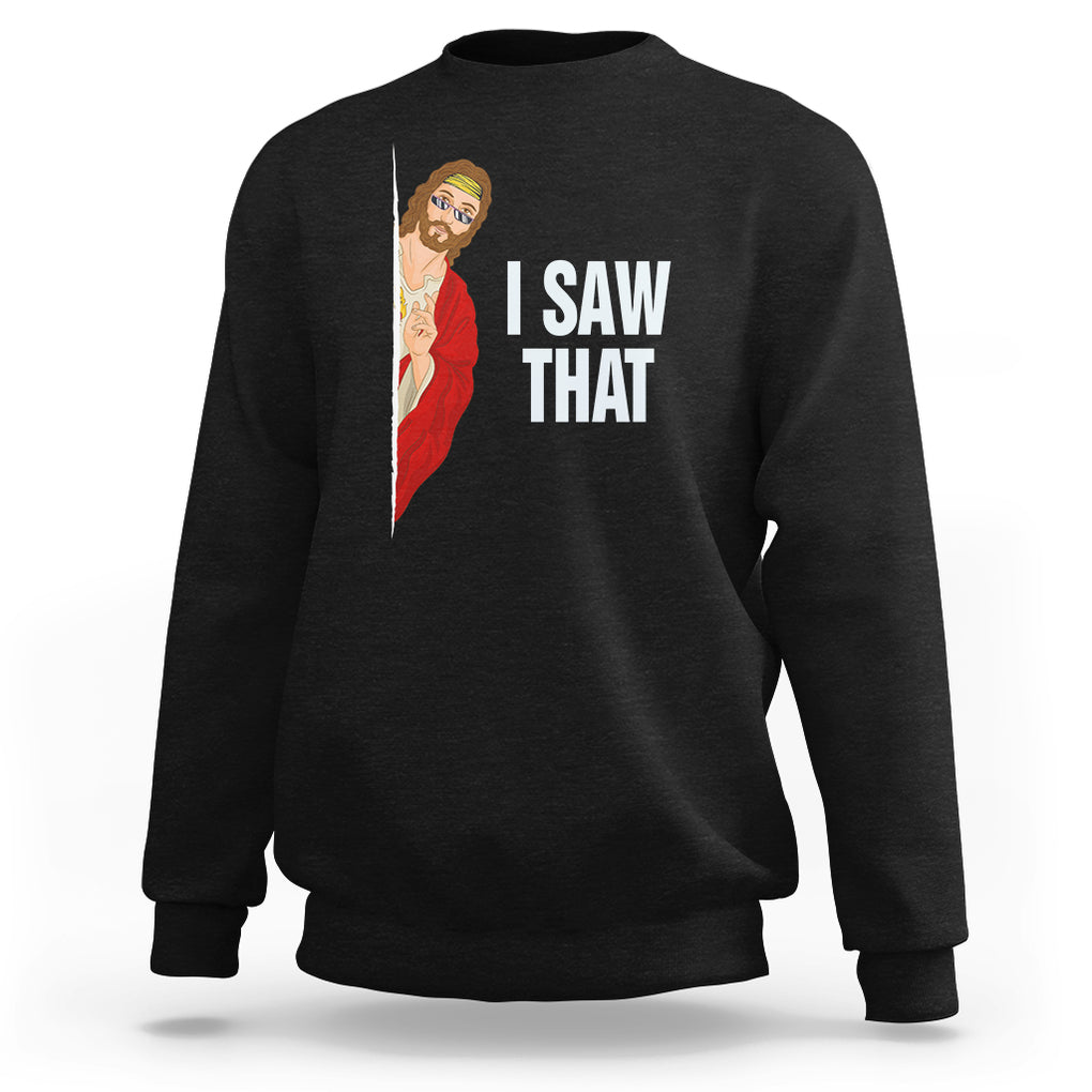 Funny Jesus Meme I Saw That Christian Sweatshirt TS09 Black Printyourwear