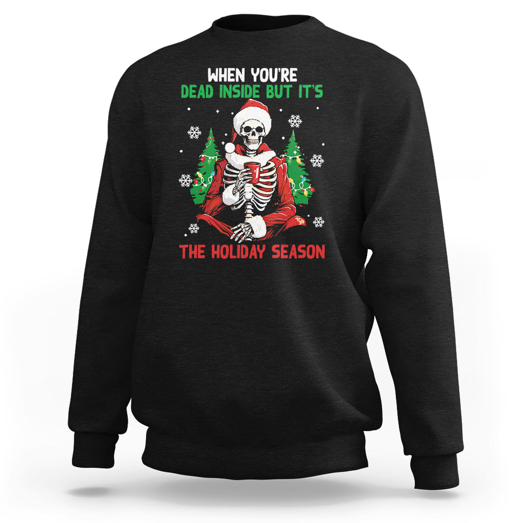 When You're Dead Inside But It's The Holiday Season Skeleton Chillin' Sweatshirt TS09 Black Printyourwear