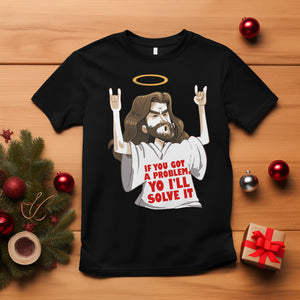 Jesus Meme Yo I'll Solve It If You Got A Problem Christian T Shirt TS09 Black Printyourwear