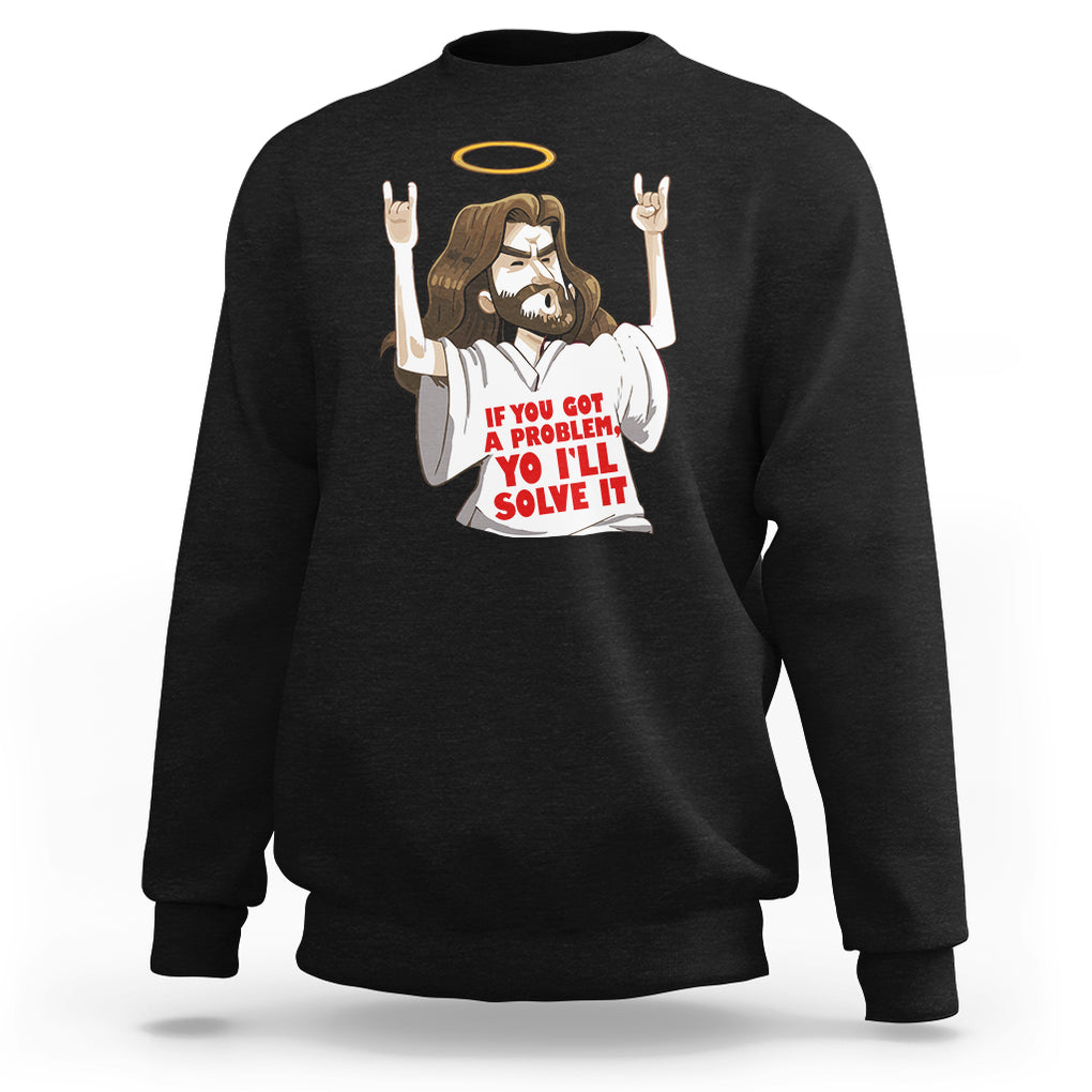 Jesus Meme Yo I'll Solve It If You Got A Problem Christian Sweatshirt TS09 Black Printyourwear