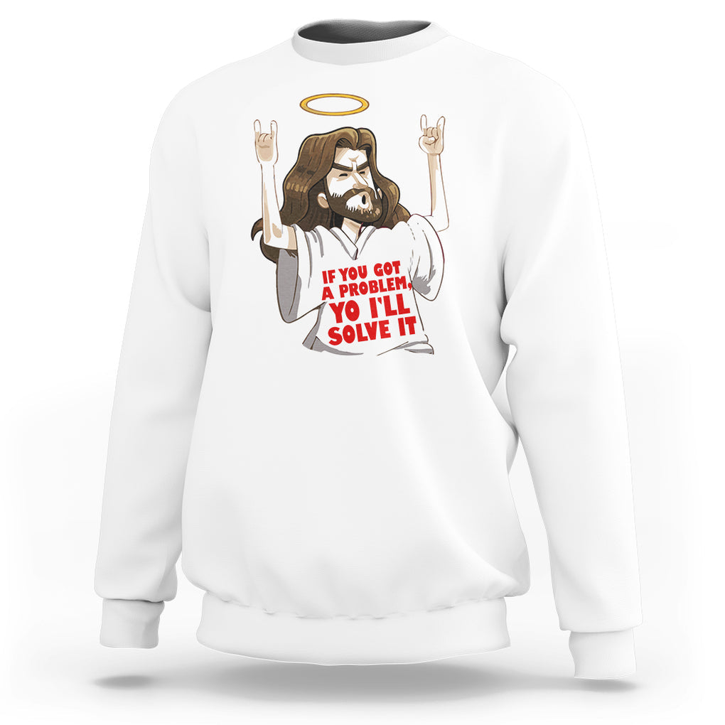 Jesus Meme Yo I'll Solve It If You Got A Problem Christian Sweatshirt TS09 White Printyourwear