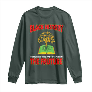 Black History Month Long Sleeve Shirt Honoring The Past Inspiring The Future TS09 Dark Forest Green Print Your Wear