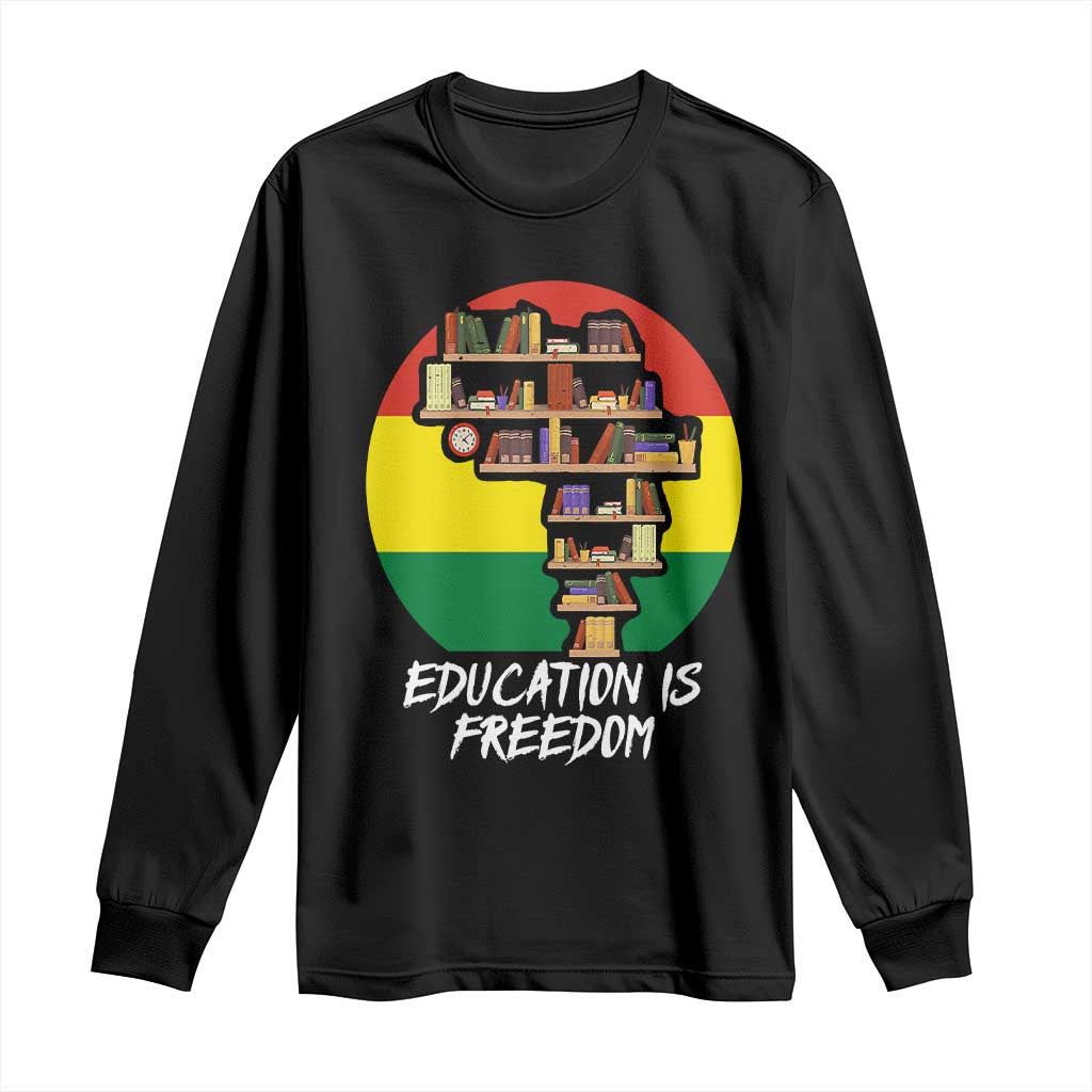 Black History Month Long Sleeve Shirt Education Is Freedom African American Educator TS09 Black Print Your Wear