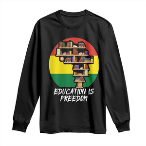 Black History Month Long Sleeve Shirt Education Is Freedom African American Educator TS09 Black Print Your Wear