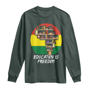 Black History Month Long Sleeve Shirt Education Is Freedom African American Educator TS09 Dark Forest Green Print Your Wear