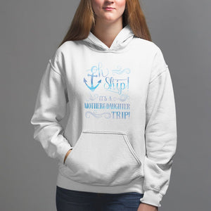 Mother's Day Hoodie Oh Ship It's A Mother Daughter Trip Cruise TS09 White Printyourwear