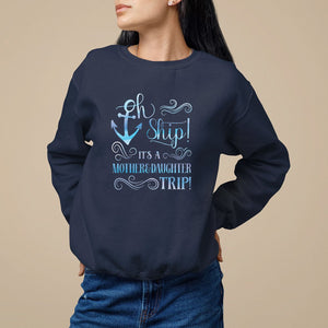 Mother's Day Sweatshirt Oh Ship It's A Mother Daughter Trip Cruise TS09 Navy Printyourwear