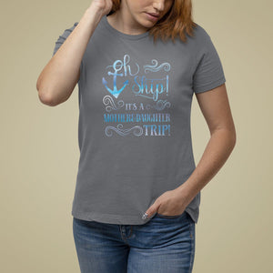 Mother's Day T Shirt For Women Oh Ship It's A Mother Daughter Trip Cruise TS09 Charcoal Printyourwear