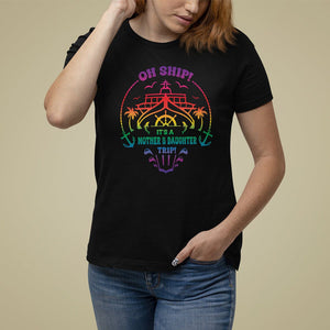 Mother's Day T Shirt For Women Oh Ship It's A Mother Daughter Trip Cruise TS09 Black Printyourwear