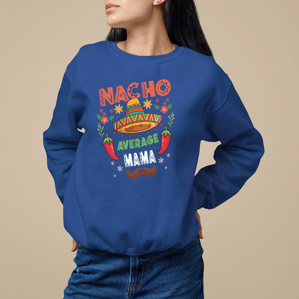 Mexico Mother's Day Sweatshirt Nacho Average Mama Mexican TS09 Royal Blue Printyourwear