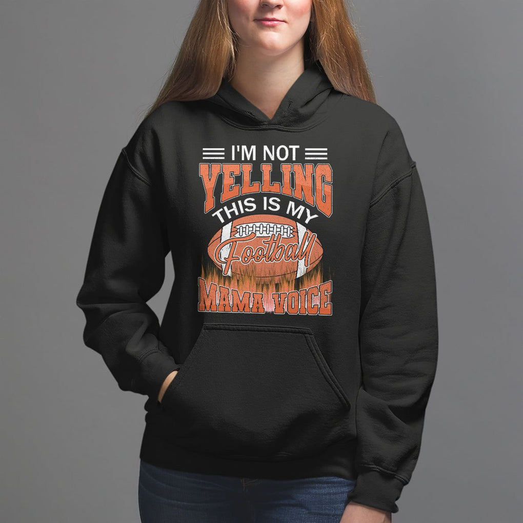 Football Mom Hoodie I'm Not Yelling This is My Football Mama Voice TS09 Black Printyourwear