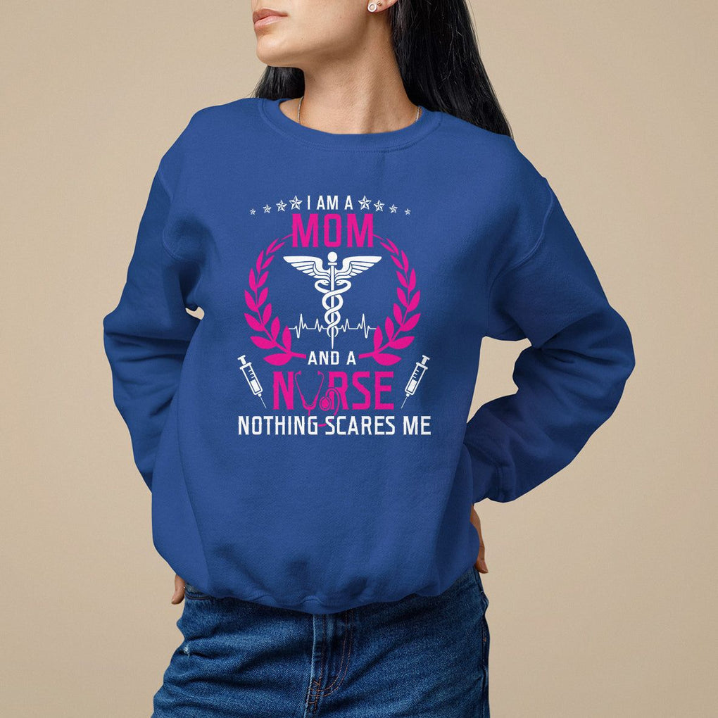 Mother's Day Sweatshirt I Am A Mom and A Nurse Nothing Scares Me TS09 Royal Blue Printyourwear
