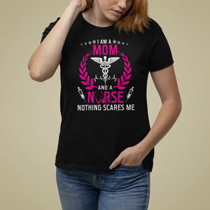 Mother's Day T Shirt For Women I Am A Mom and A Nurse Nothing Scares Me TS09 Black Printyourwear