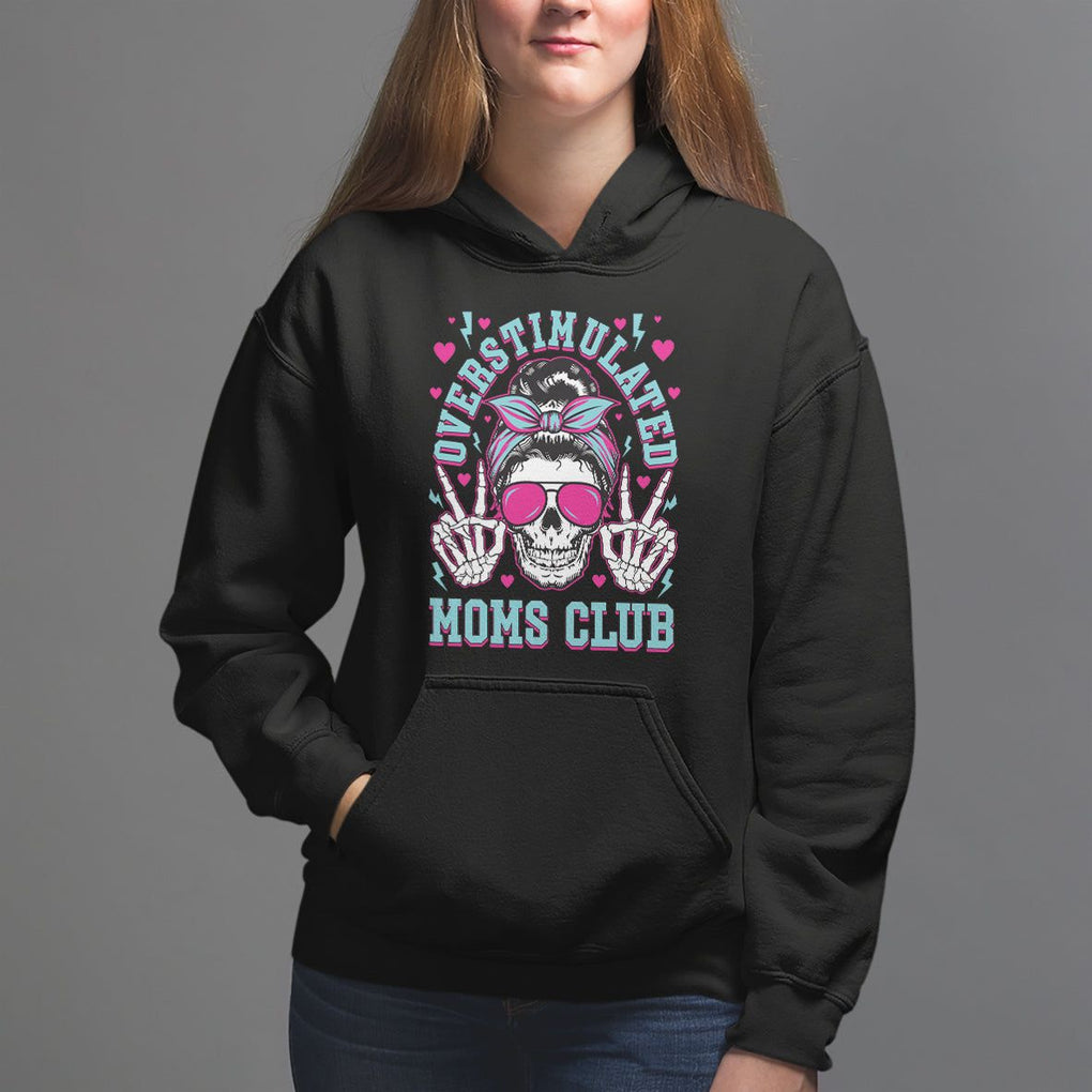 Mother's Day Hoodie Overstimulated Moms Club Funny Skeleton TS09 Black Printyourwear