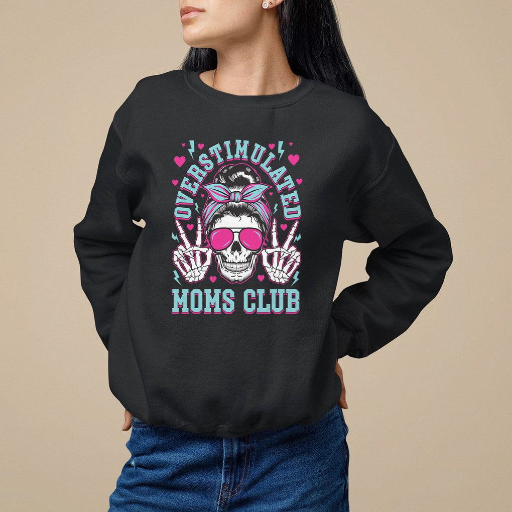 Mother's Day Sweatshirt Overstimulated Moms Club Funny Skeleton TS09 Black Printyourwear