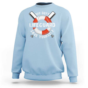 Funny Off Duty Lifeguard Sweatshirt Save Yourself Swimming Pool TS09 Light Blue Print Your Wear