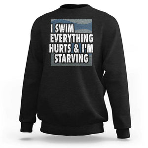 Funny Swimming Sweatshirt I Swim Everything Hurts I'm Starving Swimmer TS09 Black Print Your Wear