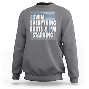 Funny Swimming Sweatshirt I Swim Everything Hurts I'm Starving Swimmer TS09 Charcoal Print Your Wear