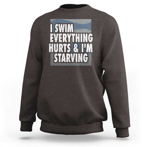 Funny Swimming Sweatshirt I Swim Everything Hurts I'm Starving Swimmer TS09 Dark Chocolate Print Your Wear