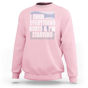 Funny Swimming Sweatshirt I Swim Everything Hurts I'm Starving Swimmer TS09 Light Pink Print Your Wear