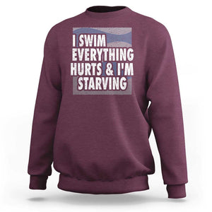 Funny Swimming Sweatshirt I Swim Everything Hurts I'm Starving Swimmer TS09 Maroon Print Your Wear