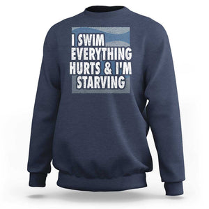 Funny Swimming Sweatshirt I Swim Everything Hurts I'm Starving Swimmer TS09 Navy Print Your Wear