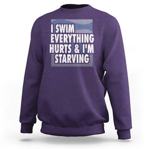 Funny Swimming Sweatshirt I Swim Everything Hurts I'm Starving Swimmer TS09 Purple Print Your Wear