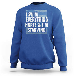 Funny Swimming Sweatshirt I Swim Everything Hurts I'm Starving Swimmer TS09 Royal Blue Print Your Wear