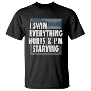 Funny Swimming T Shirt I Swim Everything Hurts I'm Starving Swimmer TS09 Black Print Your Wear
