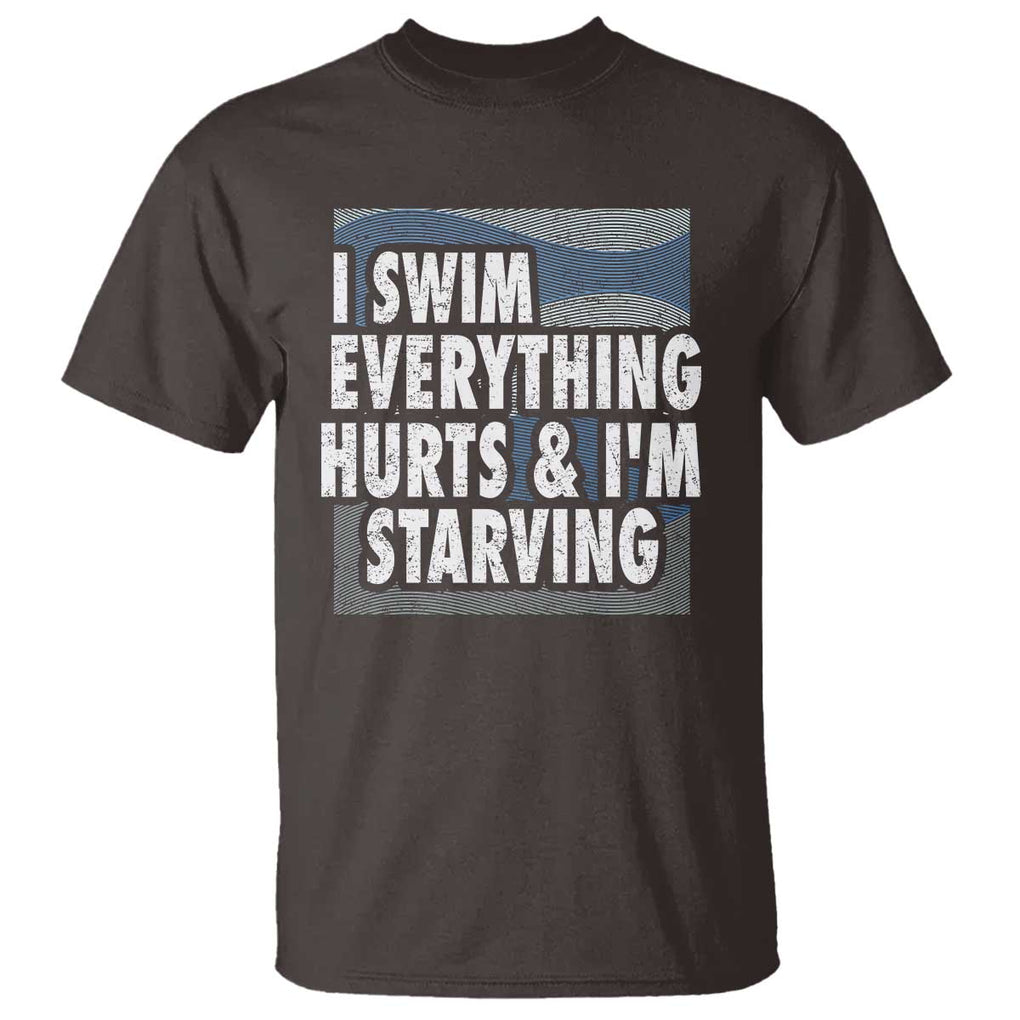Funny Swimming T Shirt I Swim Everything Hurts I'm Starving Swimmer TS09 Dark Chocolate Print Your Wear