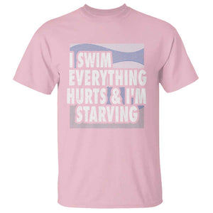 Funny Swimming T Shirt I Swim Everything Hurts I'm Starving Swimmer TS09 Light Pink Print Your Wear