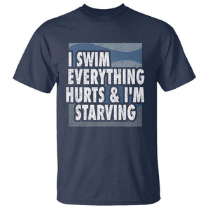 Funny Swimming T Shirt I Swim Everything Hurts I'm Starving Swimmer TS09 Navy Print Your Wear