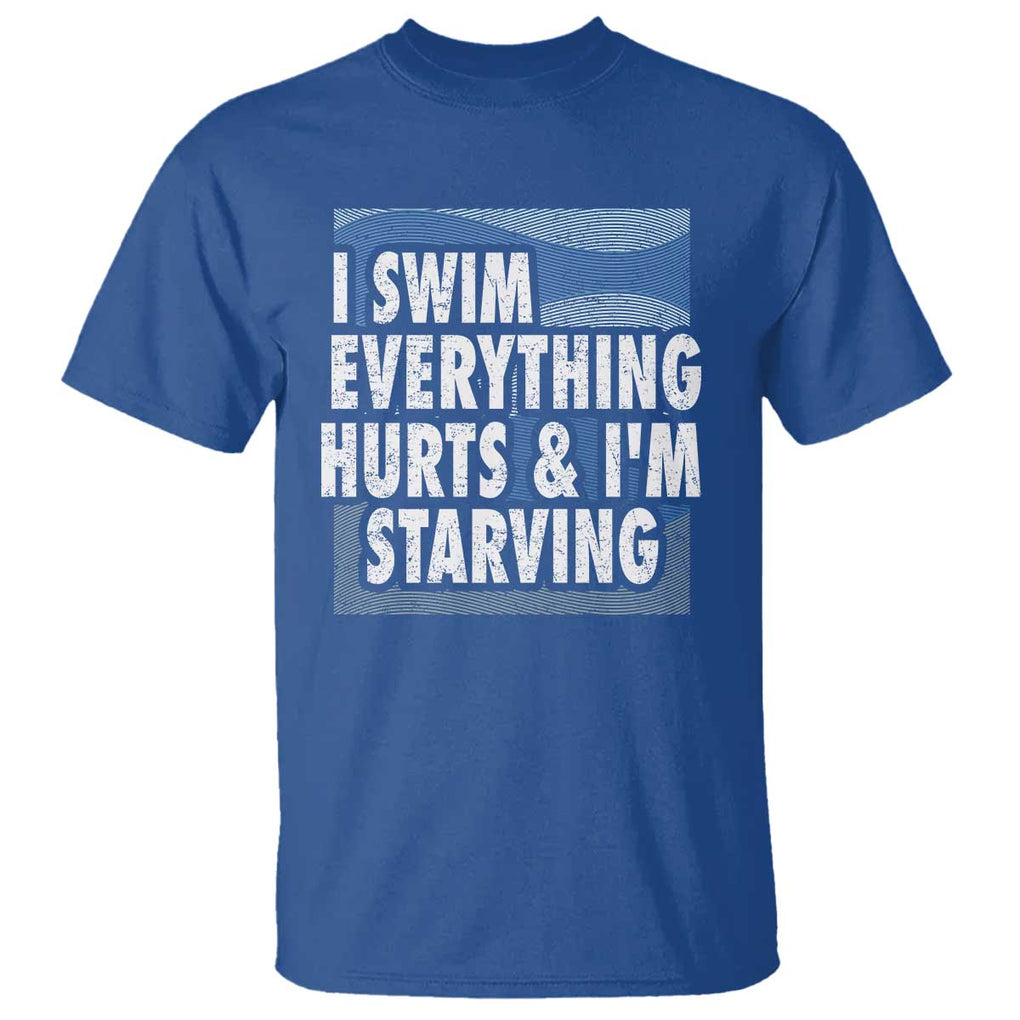 Funny Swimming T Shirt I Swim Everything Hurts I'm Starving Swimmer TS09 Royal Blue Print Your Wear